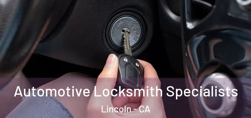  Automotive Locksmith Specialists Lincoln - CA