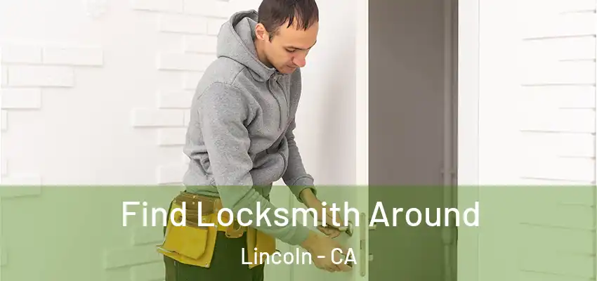  Find Locksmith Around Lincoln - CA